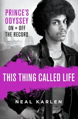This Thing Called Life: Odiseea lui Prince, on și off the record - This Thing Called Life: Prince's Odyssey, on and Off the Record