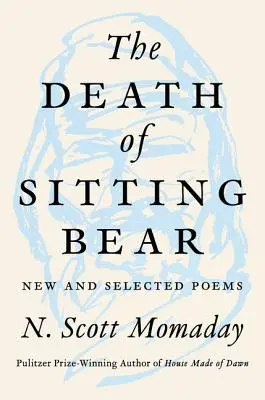 Moartea lui Sitting Bear: Poeme noi și alese - The Death of Sitting Bear: New and Selected Poems