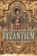 Lumea pierdută a Bizanțului - The Lost World of Byzantium
