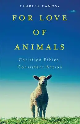 Din dragoste pentru animale: Etică creștină, acțiune consecventă - For Love of Animals: Christian Ethics, Consistent Action