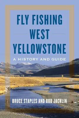 Fly Fishing West Yellowstone: O istorie și un ghid - Fly Fishing West Yellowstone: A History and Guide