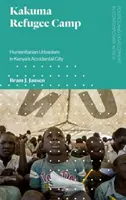 Tabăra de refugiați Kakuma: urbanism umanitar în orașul accidental din Kenya - Kakuma Refugee Camp: Humanitarian Urbanism in Kenya's Accidental City