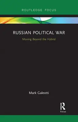 Războiul politic din Rusia: Trecând dincolo de hibrid - Russian Political War: Moving Beyond the Hybrid