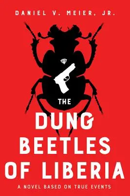 The Dung Beetles of Liberia: Un roman bazat pe evenimente reale - The Dung Beetles of Liberia: A Novel Based on True Events
