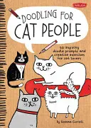 Doodling for Cat People: 50 de sugestii inspirate de mâzgălit și exerciții creative pentru iubitorii de pisici - Doodling for Cat People: 50 Inspiring Doodle Prompts and Creative Exercises for Cat Lovers