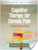Terapia cognitivă pentru durerea cronică, ediția a doua: A Step-By-Step Guide - Cognitive Therapy for Chronic Pain, Second Edition: A Step-By-Step Guide