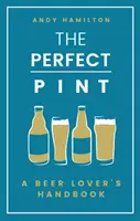 Pinta perfectă: Manualul iubitorului de bere - The Perfect Pint: A Beer Lover's Handbook