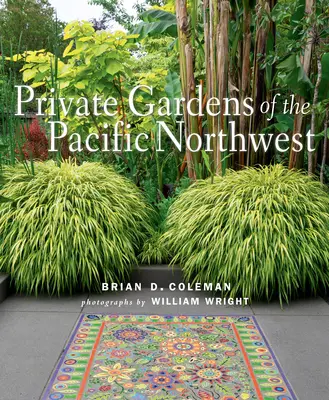 Grădinile private din nord-vestul Pacificului - Private Gardens of the Pacific Northwest