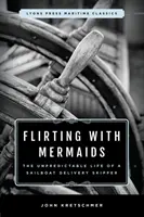 Flirtând cu sirenele: The Unpredictable Life of a Sailboat Delivery Skipper: Lyons Press Maritime Classics - Flirting with Mermaids: The Unpredictable Life of a Sailboat Delivery Skipper: Lyons Press Maritime Classics