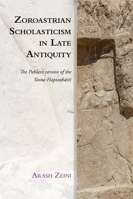 Scolastica zoroastriană în Antichitatea târzie: Versiunea Pahlavi a Yasna Haptaŋhāiti - Zoroastrian Scholasticism in Late Antiquity: The Pahlavi Version of the Yasna Haptaŋhāiti
