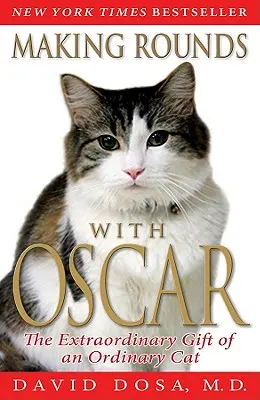 Făcând ture cu Oscar: Darul extraordinar al unei pisici obișnuite - Making Rounds with Oscar: The Extraordinary Gift of an Ordinary Cat