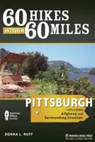 60 Hikes Within 60 Miles (60 de drumeții pe o rază de 60 de mile): Pittsburgh: Including Allegheny and Surrounding Counties - 60 Hikes Within 60 Miles: Pittsburgh: Including Allegheny and Surrounding Counties