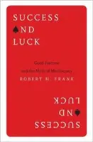 Succes și noroc: norocul și mitul meritocrației - Success and Luck: Good Fortune and the Myth of Meritocracy