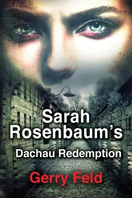 Izbăvirea din Dachau a lui Sarah Rosenbaum - Sarah Rosenbaum's Dachau Redemption