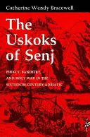 The Uskoks of Senj: Piraterie, banditism și război sfânt în Adriatica secolului al XVI-lea - The Uskoks of Senj: Piracy, Banditry, and Holy War in the Sixteenth-Century Adriatic