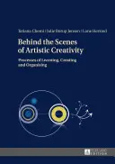 În culisele creativității artistice; procese de învățare, creare și organizare - Behind the Scenes of Artistic Creativity; Processes of Learning, Creating and Organising