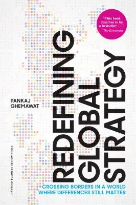 Redefinirea strategiei globale, cu o nouă prefață: Traversarea frontierelor într-o lume în care diferențele încă mai contează - Redefining Global Strategy, with a New Preface: Crossing Borders in a World Where Differences Still Matter