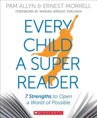 Fiecare copil un super cititor: 7 puncte forte pentru a deschide o lume a posibilităților - Every Child a Super Reader: 7 Strengths to Open a World of Possible