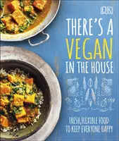 Există un vegan în casă - Mâncare proaspătă și flexibilă pentru a menține pe toată lumea fericită - There's a Vegan in the House - Fresh, Flexible Food to Keep Everyone Happy