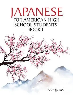 Japoneză pentru elevii americani de liceu: Cartea 1 - Japanese for American High School Students: Book 1