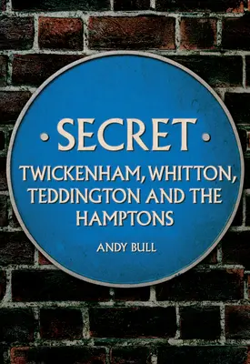 Secret Twickenham, Whitton, Teddington și Hamptons - Secret Twickenham, Whitton, Teddington and the Hamptons
