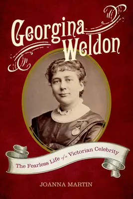 Georgina Weldon: Viața neînfricată a unei celebrități victoriene - Georgina Weldon: The Fearless Life of a Victorian Celebrity