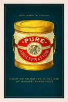 Adulterarea pură: Înșelarea naturii în era alimentelor fabricate - Pure Adulteration: Cheating on Nature in the Age of Manufactured Food