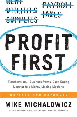 Profit First: Transformă-ți afacerea dintr-un monstru devorator de bani într-o mașină de făcut bani - Profit First: Transform Your Business from a Cash-Eating Monster to a Money-Making Machine