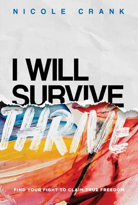 Voi prospera: Găsește-ți lupta pentru a revendica adevărata libertate - I Will Thrive: Find Your Fight to Claim True Freedom