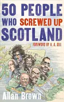 50 de oameni care au dat-o în bară cu Scoția - 50 People Who Screwed Up Scotland