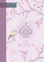 Un pic de timp cu Dumnezeu pentru femei: 365 de devoțiuni zilnice - A Little God Time for Women: 365 Daily Devotions