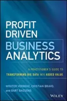 Analize de afaceri orientate spre profit: Ghidul practicianului pentru transformarea datelor mari în valoare adăugată (A Practitioner's Guide to Transforming Big Data Into Added Value) - Profit Driven Business Analytics: A Practitioner's Guide to Transforming Big Data Into Added Value