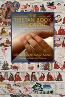 Cartea tibetană a sănătății: Sowa Rigpa, știința vindecării - The Tibetan Book of Health: Sowa Rigpa, the Science of Healing