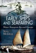 Nave timpurii și navigație maritimă: Transportul pe apă dincolo de Europa - Early Ships and Seafaring: Water Transport Beyond Europe
