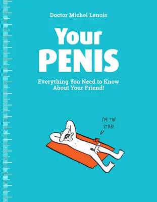 Penisul tău: Tot ce trebuie să știi despre prietenul tău! - Your Penis: Everything You Need to Know about Your Friend!