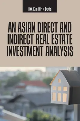 O analiză asiatică directă și indirectă a investițiilor imobiliare - An Asian Direct and Indirect Real Estate Investment Analysis