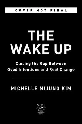 Trezirea: Reducerea decalajului dintre intențiile bune și schimbarea reală - The Wake Up: Closing the Gap Between Good Intentions and Real Change
