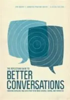 The Reflection Guide to Better Conversations: Antrenarea noastră și a celorlalți pentru a fi mai credibili, mai atenți și mai conectați - The Reflection Guide to Better Conversations: Coaching Ourselves and Each Other to Be More Credible, Caring, and Connected