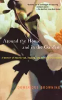 În jurul casei și în grădină: A Memoir of Heartbreak, Healing, and Home Improvement - Around the House and in the Garden: A Memoir of Heartbreak, Healing, and Home Improvement