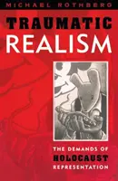Realismul traumatic: Cerințele reprezentării Holocaustului - Traumatic Realism: The Demands of Holocaust Representation