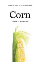 Corn: O carte de bucate Savor the South - Corn: A Savor the South Cookbook