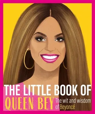 Little Book of Queen Bey - Spiritul și înțelepciunea lui Beyonce - Little Book of Queen Bey - The Wit and Wisdom of Beyonce