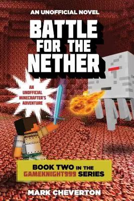 Bătălia pentru Nether: Cartea a doua din seria Gameknight999: O aventură neoficială a Minecrafterilor - Battle for the Nether: Book Two in the Gameknight999 Series: An Unofficial Minecrafter's Adventure
