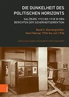 Întunericul orizontului politic. Salzburg 1933 to 1938 in The Reports of the Security Directorate: Volume 2: Donnergrollen. Din februarie 1934 până în - Die Dunkelheit Des Politischen Horizonts. Salzburg 1933 Bis 1938 in Den Berichten Der Sicherheitsdirektion: Band 2: Donnergrollen. Vom Februar 1934 Bi