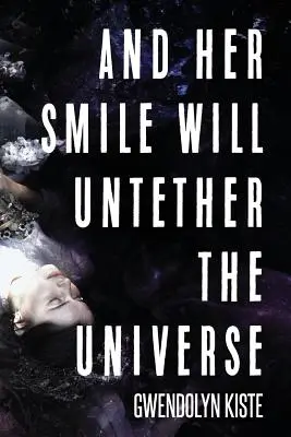 Și zâmbetul ei va dezlega universul - And Her Smile Will Untether the Universe