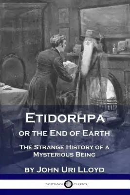 Etidorhpa sau sfârșitul Pământului: Strania istorie a unei ființe misterioase - Etidorhpa or the End of Earth: The Strange History of a Mysterious Being