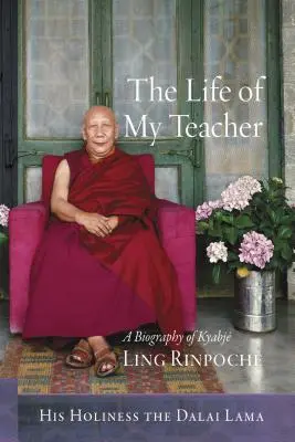 Viața învățătorului meu: O biografie a lui Kyabj Ling Rinpoch - The Life of My Teacher: A Biography of Kyabj Ling Rinpoch