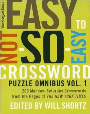 The New York Times Easy to Not-So-Easy Crossword Puzzle Omnibus: 200 de cuvinte încrucișate de luni până sâmbătă din paginile New York Times - The New York Times Easy to Not-So-Easy Crossword Puzzle Omnibus: 200 Monday-Saturday Crosswords from the Pages of the New York Times