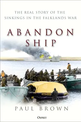 Abandonați nava: Povestea reală a scufundărilor din Războiul din Falklands - Abandon Ship: The Real Story of the Sinkings in the Falklands War