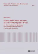 Fuziuni și achiziții în domeniul farmaceutic versus alianțe și factorii determinanți de valoare subiacenți: Sunt fuziunile și achizițiile sau alianțele terapia potrivită pentru o industrie farmaceutică aflată în dificultate?- Un capital - Pharma M&A Versus Alliances and Its Underlying Value Drivers: Are M&A or Alliances the Right Therapy for an Ailing Pharmaceutical Industry?- A Capital
